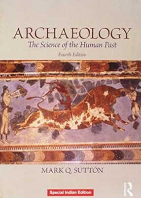 Archaeology : The Science Of The Human by Mark Q Sutton  4ed- 9781138744899