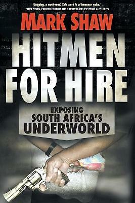 Shaw, Mark .. Hitmen for Hire: Exposing South Africa's Underworld
