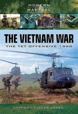 The Vietnam War: The Tet Offensive 1968 (Modern Warfare) - Tucker-Jones, Anthony