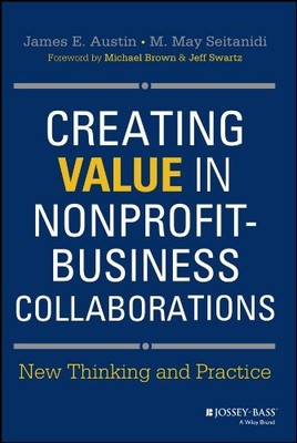 CREATING VALUE IN NONPROFIT-BUSINESS COLLABORATIONS: NEW By James E. Austin & M.