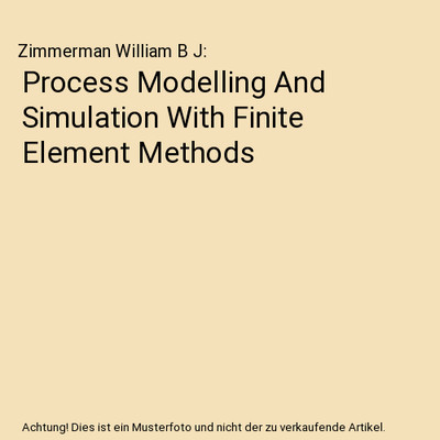 Process Modelling And Simulation With Finite Element Methods, Zimmerman William 
