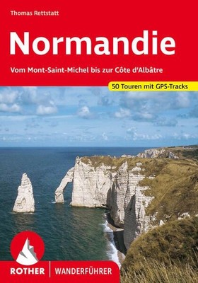 Normandie. 50 Touren mit GPS-Tracks Vom Mont-Saint-Michel bis zur Côte dAlbatre 