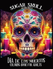 Sugar Skull Serenity - Dia de los muertos coloring book for adults: Halloween sk