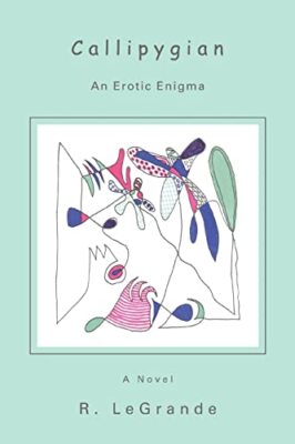 Callipygian: An Erotic Enigma R Legrande New Book 9780595453689