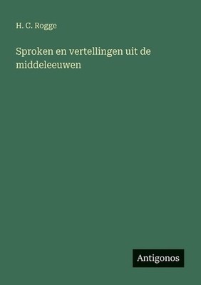 Sproken en vertellingen uit de middeleeuwen by H.C. Rogge (Dutch) Paperback Book