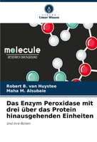 Das Enzym Peroxidase Mit Drei üBer Das Protein Hinausgehenden Einheiten Buch