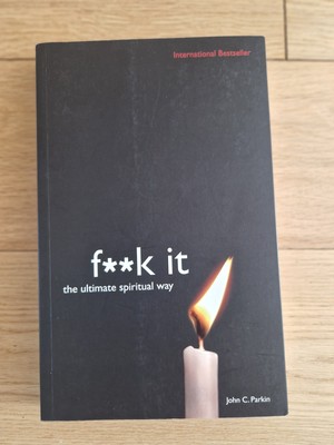 F**k It: The Ultimate Spiritual Way by John Parkin (Paperback, 2008)