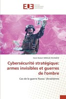 Henri Robert Mingue Ngameni | CyberséCurité StratéGique: Armes Invisibles Et...