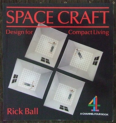 Space Craft: Design for Compact Living (A Channel Four  by Ball, Rick 0540011185