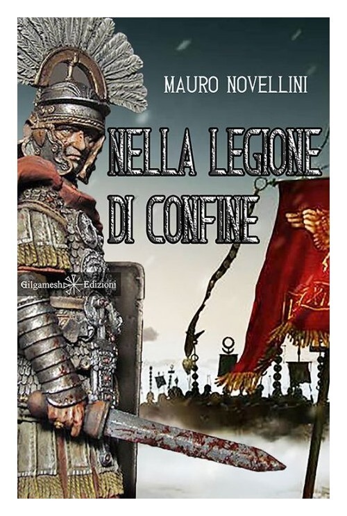 Libri Mauro Novellini - Nella Legione Di Confine. Con Libro In Brossura