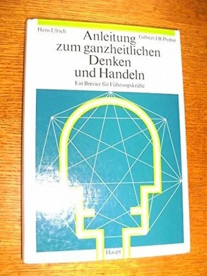 Anleitung zum ganzheitlichen Denken und Handeln: Ein Brevier Buch Haupt Verlag