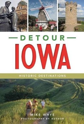 Detour Iowa: Historic Destinations by Mike Whye (English) Paperback Book