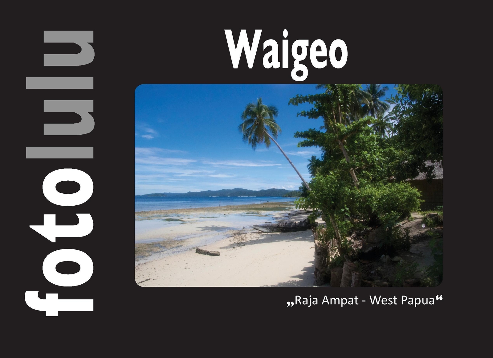 Thumbnail - Fotolulu | Waigeo | Buch | Deutsch (2017) | Raja Ampat - West Papua |