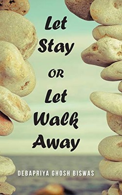 Let Stay or Let Walk Away by Debapriya Ghosh Biswas (2015, Hardcover)