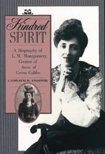 Kindred Spirit: A Biography of L. M. Montgomery, Creator of Anne of Green Ga...