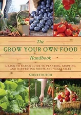 The Grow Your Own Food Handbook: A Back to Basics Guide to Planting, Growing,...