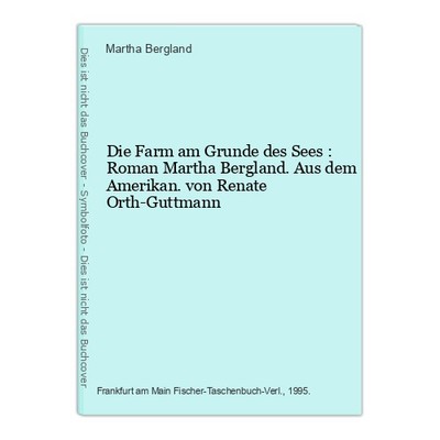 Die  Farm am Grunde des Sees : Roman Martha Bergland. Aus dem Amerikan. von Rena