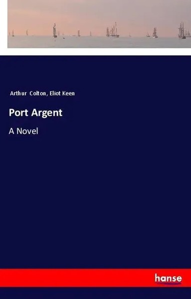 Arthur Colton (U. A.) | Port Argent | Taschenbuch | Englisch (2018) | A Novel-image