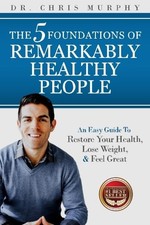 THE 5 FOUNDATIONS OF REMARKABLY HEALTHY PEOPLE: AN EASY By Chris Murphy *VG+*