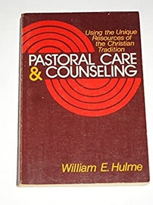 Pastoral Care and Counseling : Using the Unique Resources of the