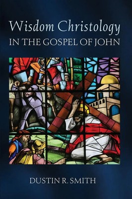 Dustin R. Smith | Wisdom Christology in the Gospel of John | Taschenbuch (2024)