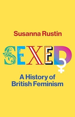 Sexed A History of British Feminism by Susanna Rustin (Hardback Book) - Image 5