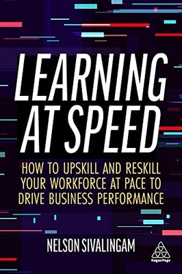 Learning at Speed: How to Upskill ... by Sivalingam, Nelson Paperback / softback