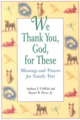 We Thank You, God, for These: Blessings and Prayers for Family Pets - GOOD