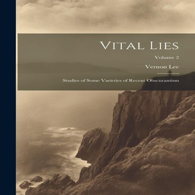 Vital Lies Studies of Some Varieties of Recent Obscurantism Volum