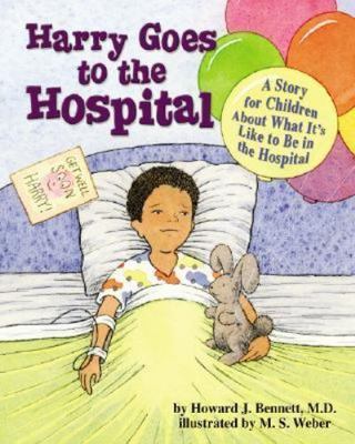 Harry Goes to the Hospital: A Story for Children About What It's Like to Be in