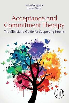 Acceptance and Commitment Therapy: The Clinician's Guide for Supporting...