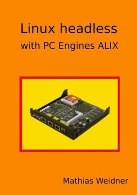 Linux headless - with PC Engines ALIX by Mathias Weidner (English) Paperback Boo