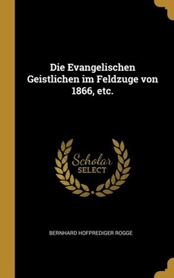 Rogge - Die Evangelischen Geistlichen im Feldzuge von 1866 etc. - New - X555z