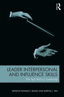 Leader Interpersonal and Influence Skills: The Soft Skills of Leadership by Rona