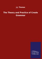 J. J. Thomas | The Theory And Practice Of Creole Grammar | Buch | Englisch