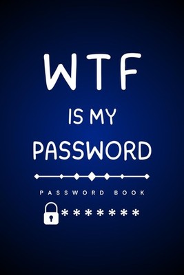WTF is My Password: Log book, Organizer and Notebook for Passwords, Usernames, L