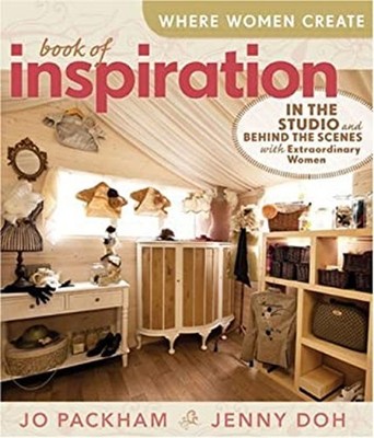 Where Women Create : Book of Inspiration - In the Studio and Behi