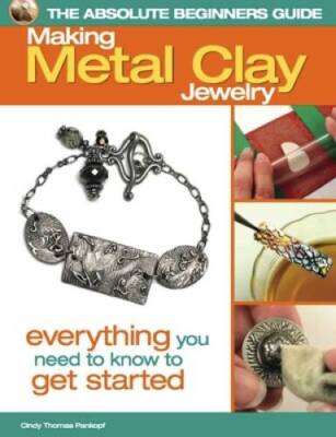 The Absolute Beginners Guide: Making Metal Clay Jewelry: Everything  - VERY GOOD