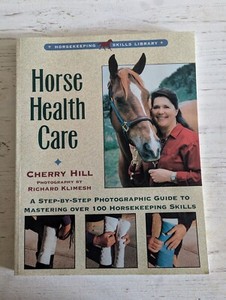 Horse Health Care: A Photographic Guide to over 100 horse skills. By Cherry Hill