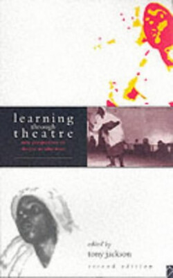 Learning Through Theatre : New Perspectives on Theatre in Educati