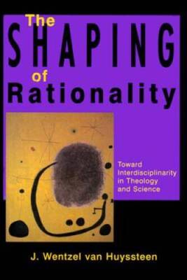 The Shaping of Rationality: Toward Interdisciplinarity in Theology and  - GOOD