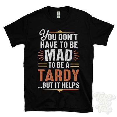 YOU DON'T HAVE TO BE MAD TO BE A TARDY T-SHIRT Nachname Familienname lustig Geschenk