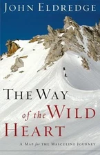 The Way of the Wild Heart: A Map for the M- 0785206779, hardcover, John Eldredge