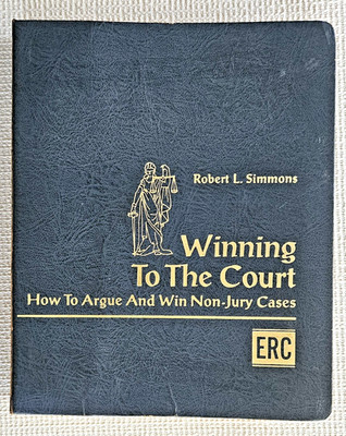 Winning to The Court:  How to Argue and Win Non-Jury Cases (ERC). R.L. Simmons