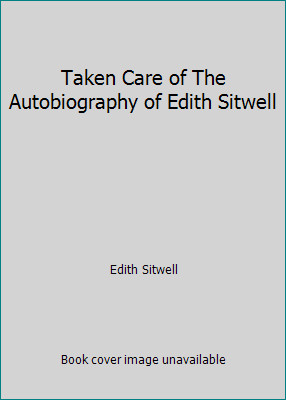 Taken Care of The Autobiography of Edith Sitwell by Edith Sitwell