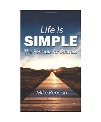 Life Is Simple: The Formula for Success, Mike Repecki