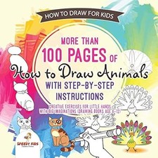 How to Draw for Kids. More than 100 Pages of How to Draw Animals with Step-by-St