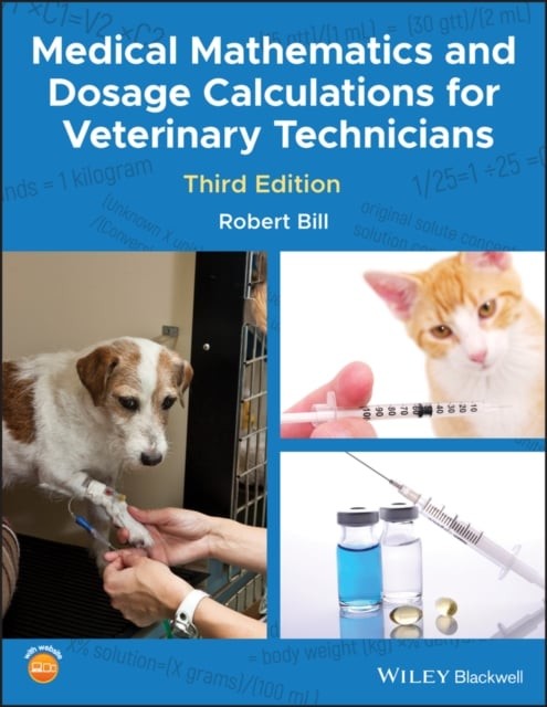 Medical Mathematics and Dosage Calculations for Veterinary Technicians, Third E…
