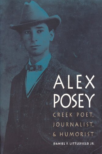 ALEX POSEY: CREEK POET, JOURNALIST, AND HUMORIST (AMERICAN By Littlefield Daniel