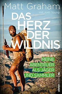 Das Herz der Wildnis: Meine Abenteuer als Jäger und Sammler Buch Ullstein extra
